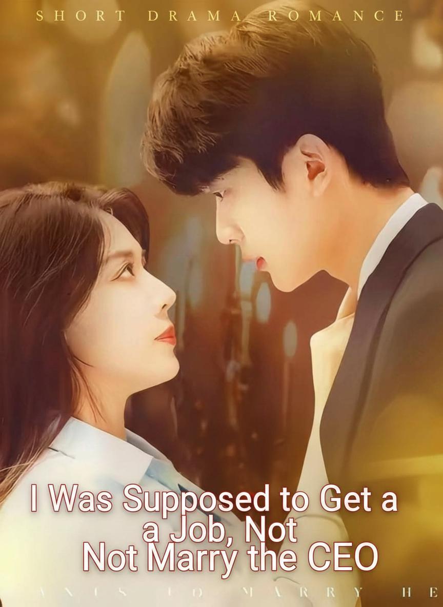 I Was Supposed to Get a Job, Not Marry the CEO