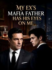 My Ex's Mafia Father Has His Eyes on Me