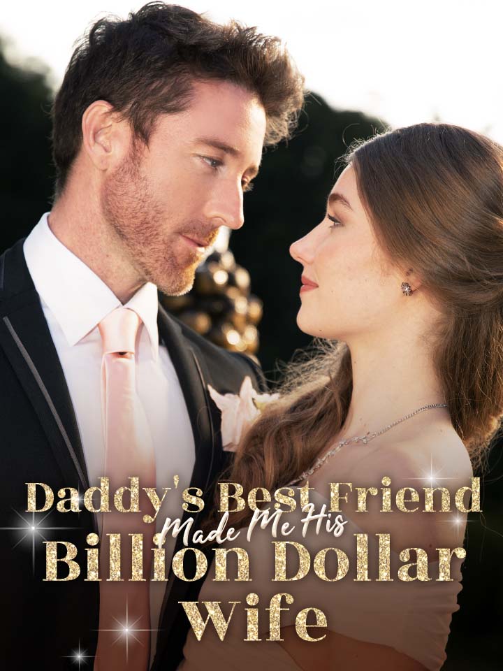 Daddy's Best Friend Made Me His Billion Dollar Wife