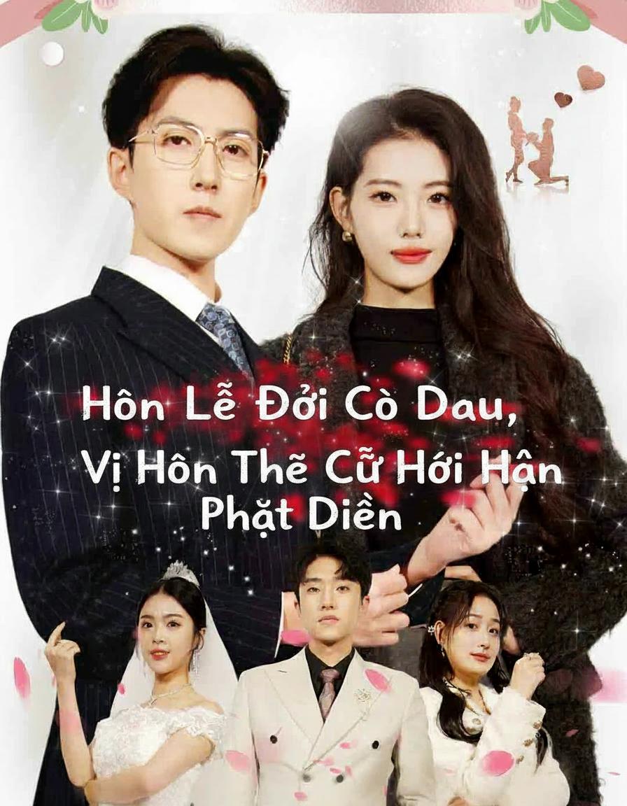 Hôn Lễ Đổi Cô Dâu, Vị Hôn Thê Cũ Hối Hận Phát Điên