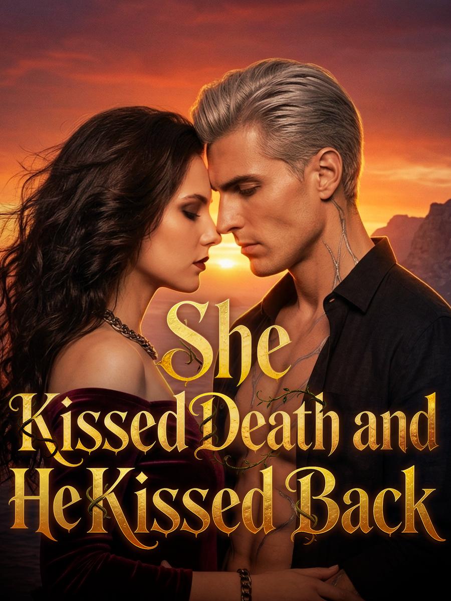 She Kissed Death and He Kissed Back