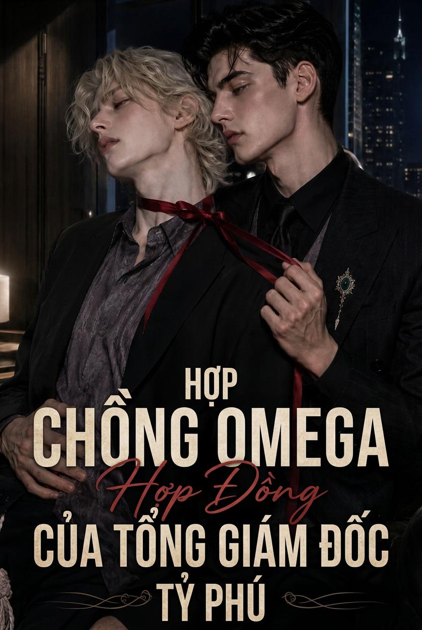 NGƯỜI CHỒNG OMEGA THEO HỢP ĐỒNG CỦA CEO TỶ PHÚ - PHẦN 1