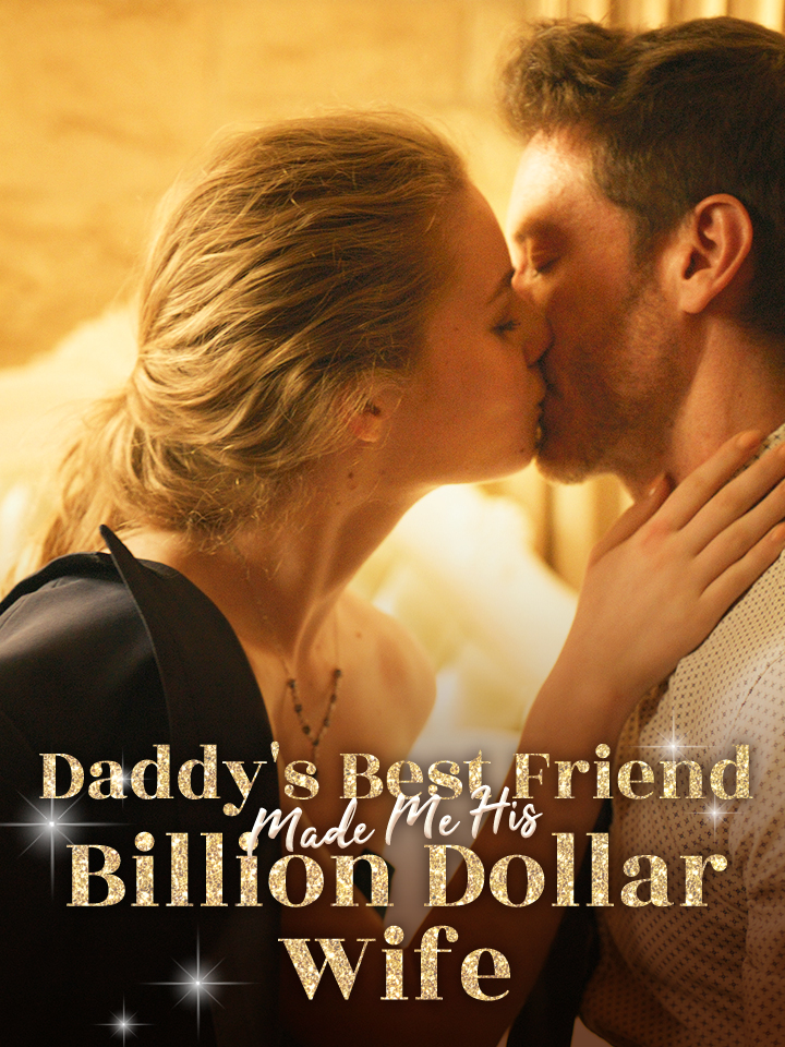《Daddy's Best Friend Made Me His Billion Dollar Wife》