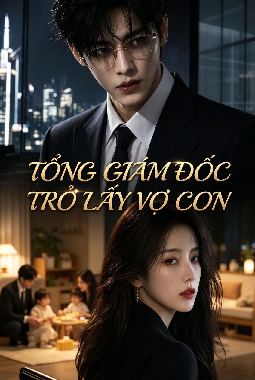 Tổng Giám Đốc Trở Lấy Vợ Con