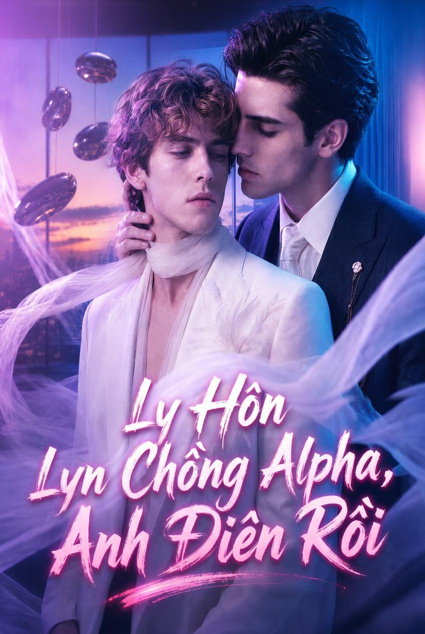 Ly Hôn Chồng Alpha, Anh Điên Rồi
