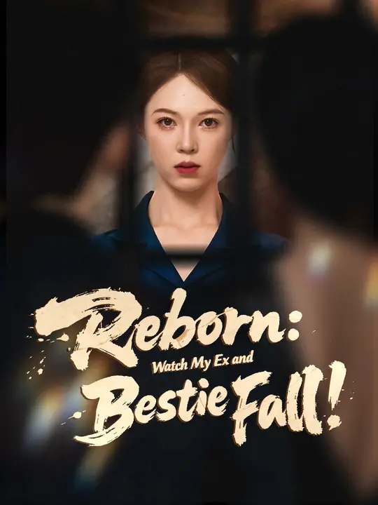 Reborn: Watch My Ex and Bestie Fall!