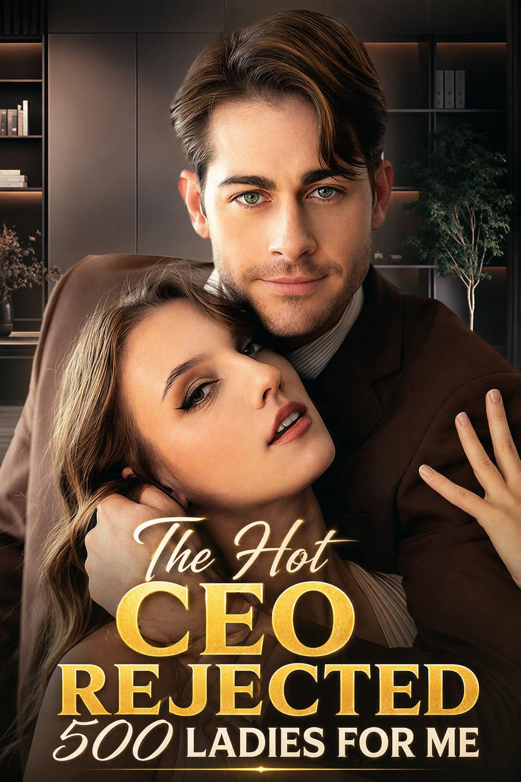 The Hot CEO Rejected 500 Ladies for Me