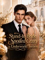 Stand-In Bride Spoiled Crazy by Underworld Tycoon