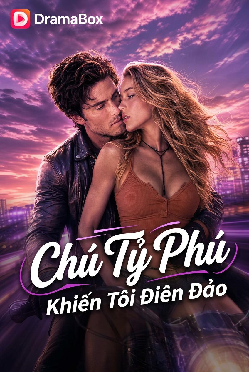 Chú Tỷ Phú Khiến Tôi Điên Đảo