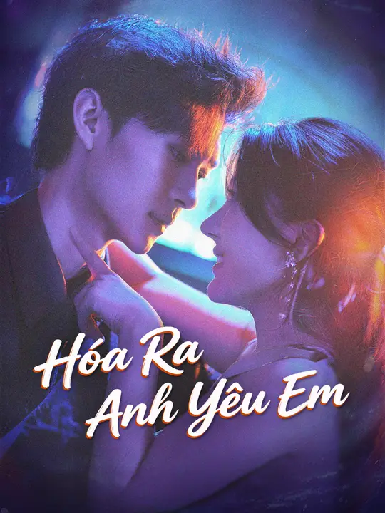 Hóa Ra Anh Yêu Em