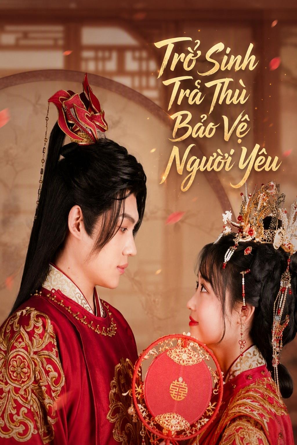 Trở Sinh Trả Thù Bảo Vệ Người Yêu