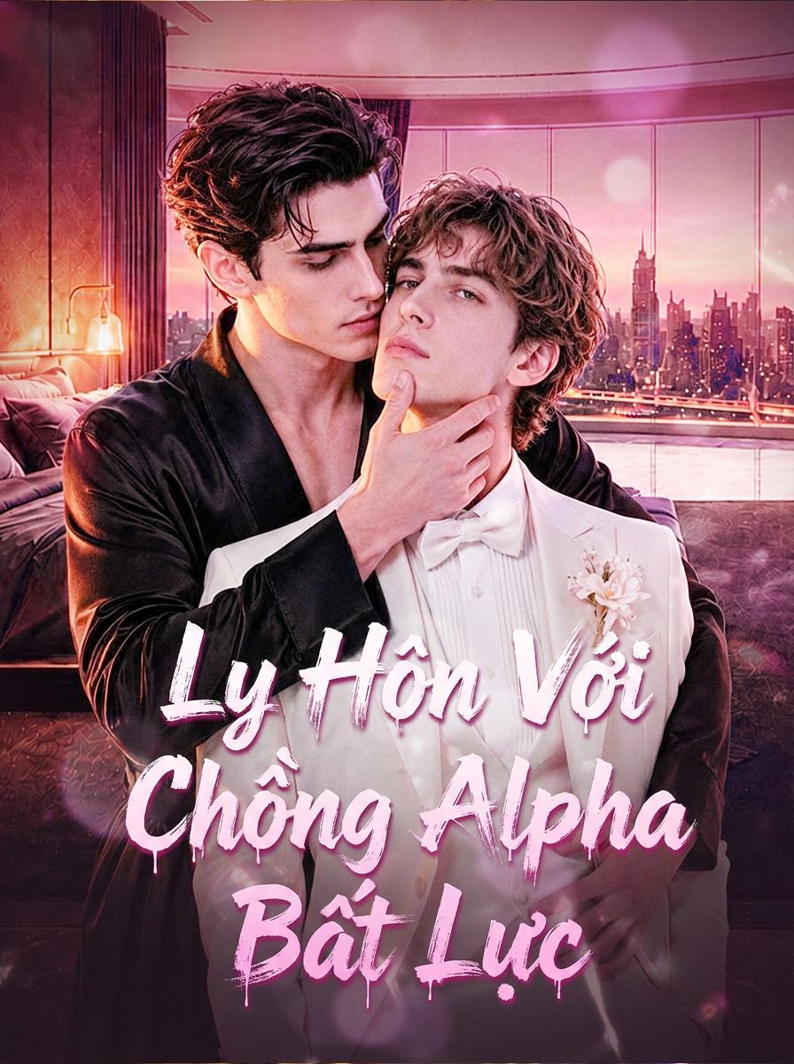 Ly Hôn Với Chồng Alpha Bất Lực