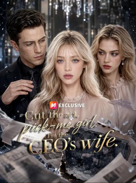 Cut the Act, Pick-Me Girl, I'm the CEO's Wife