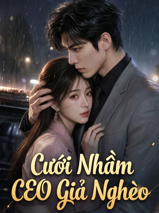 Cưới Nhầm CEO Giả Nghèo