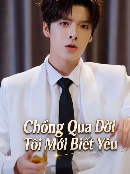 Chồng Qua Đời Tôi Mới Biết Yêu