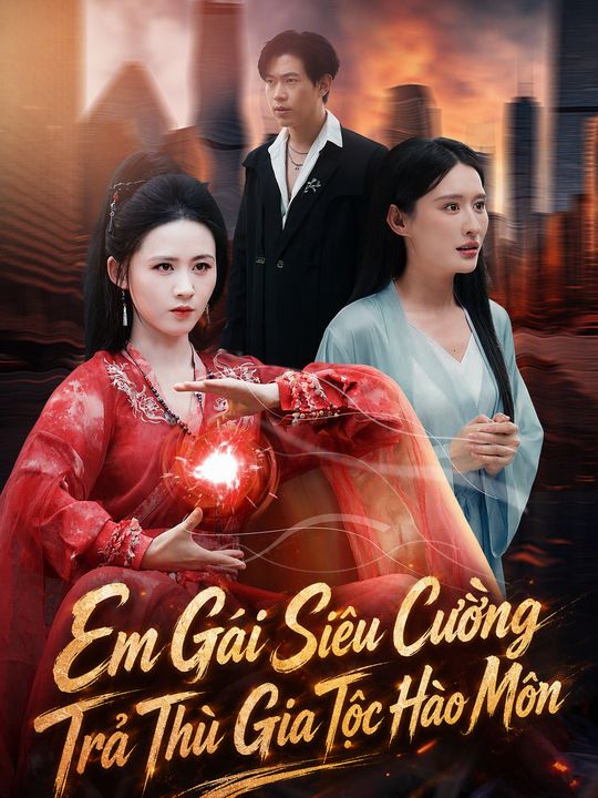 Em Gái Siêu Cường Trả Thù Gia Tộc Hào Môn