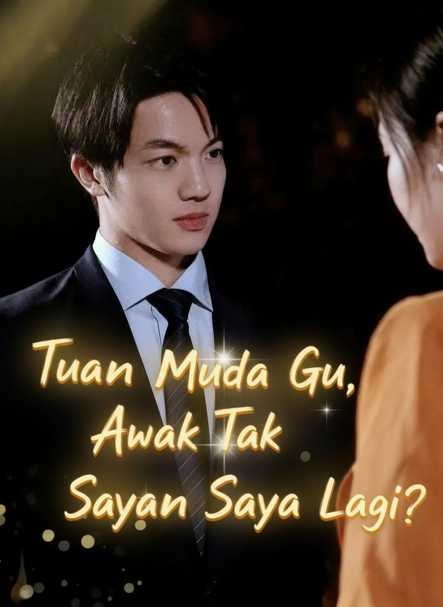 Tuan Muda Gu, Awak Tak Sayang Saya Lagi?