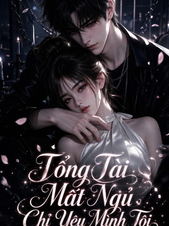 Tổng Tài Mất Ngủ Chỉ Yêu Mình Tôi
