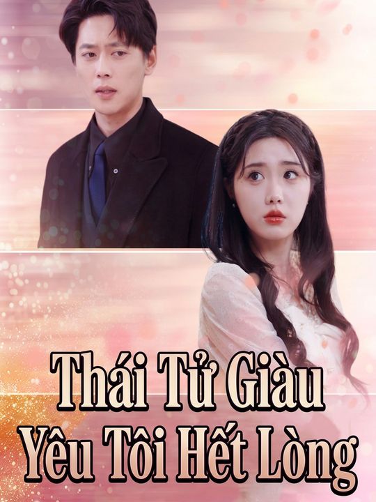 Thái Tử Giàu Yêu Tôi Hết Lòng