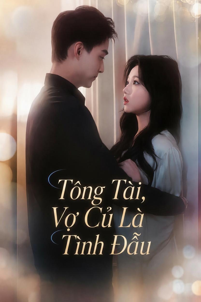 Tổng Tài, Vợ Cũ Là Tình Đầu