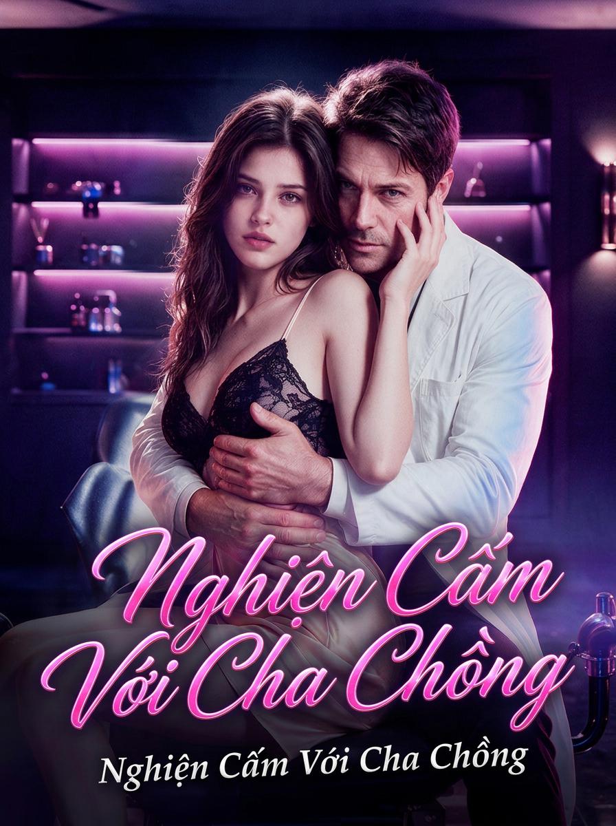Cám Dỗ Cấm Kỵ: Sa Vào Tay Bố Chồng