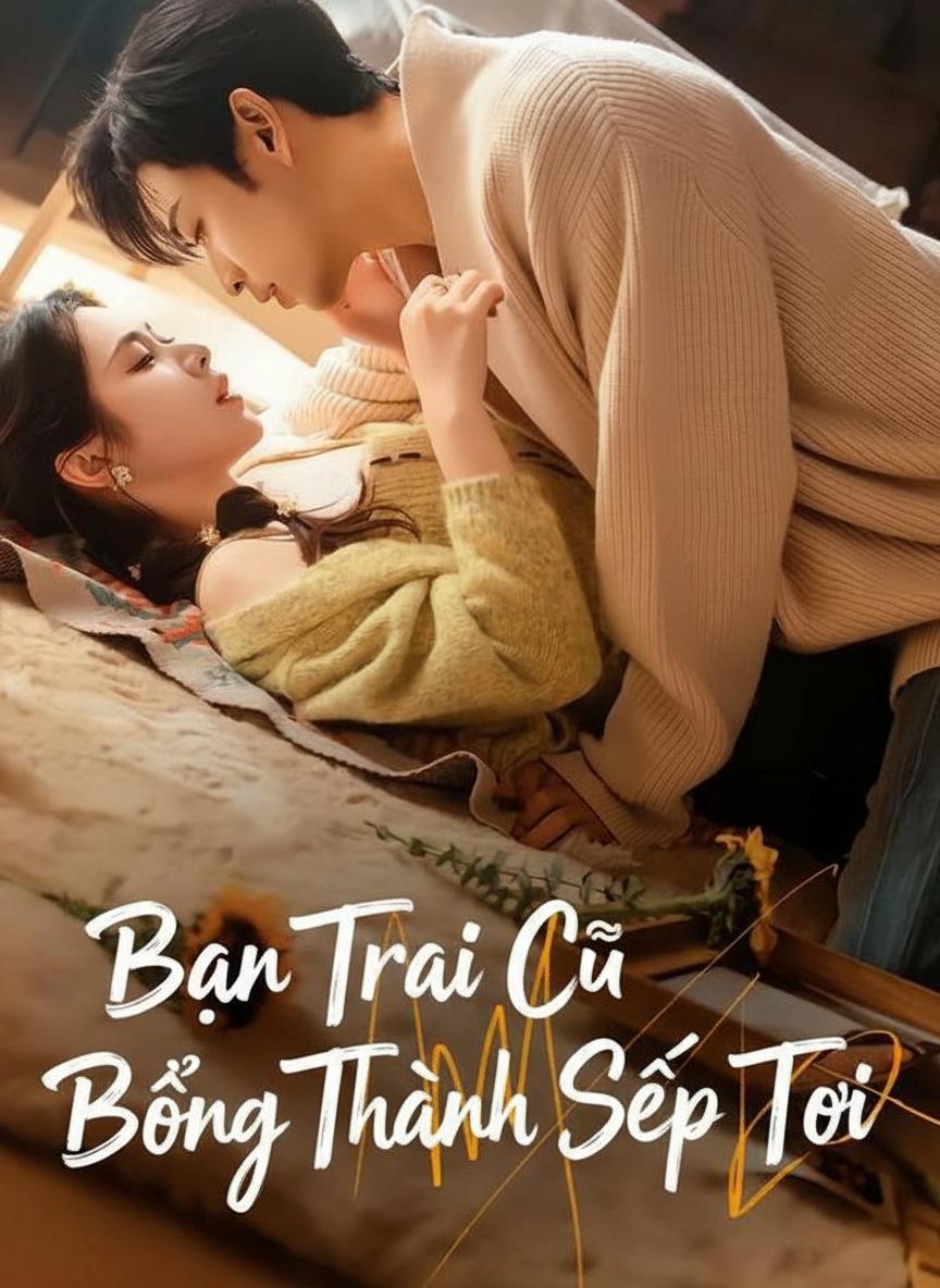 Bạn Trai Cũ Bỗng Thành Sếp Tôi
