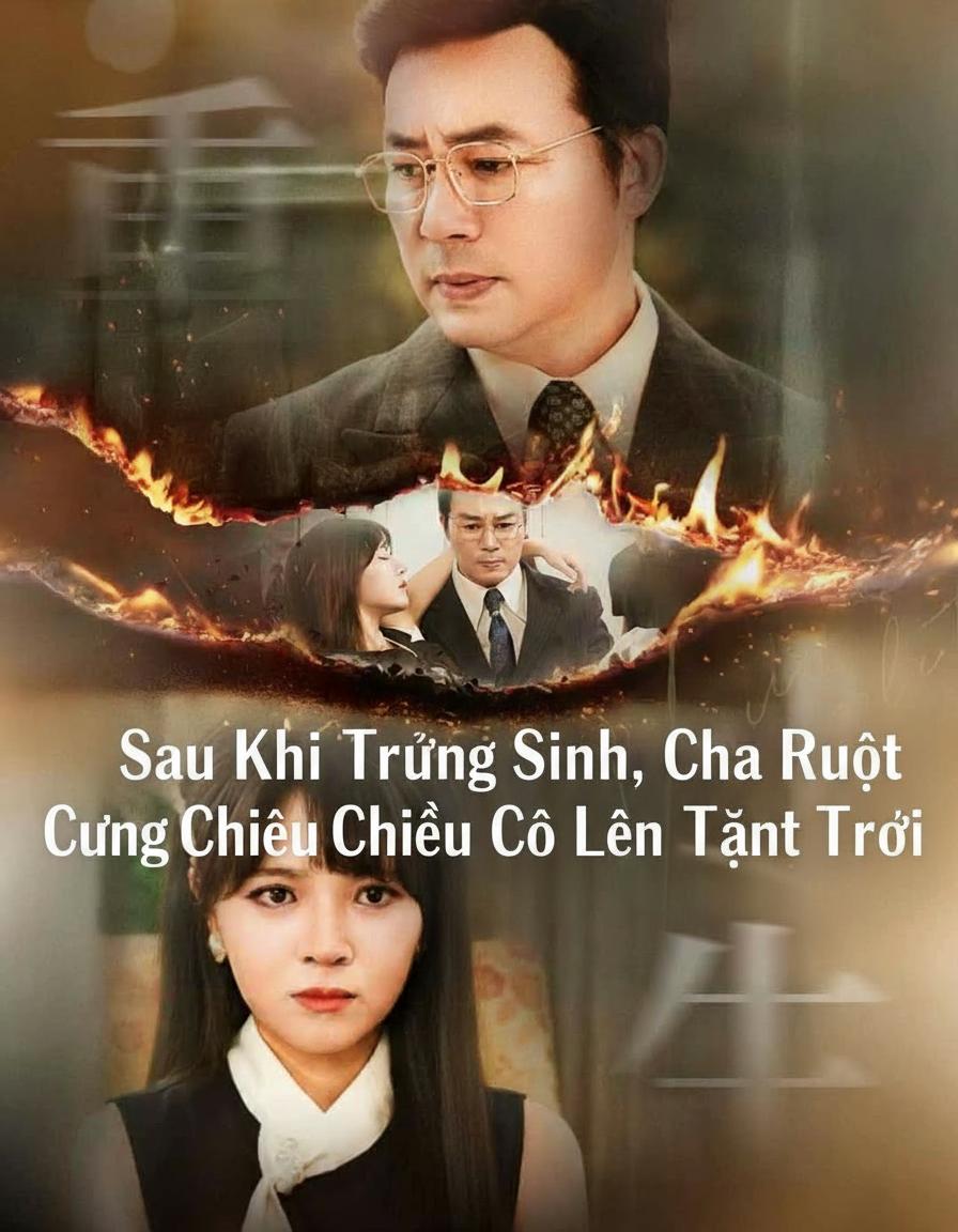 Sau Khi Trùng Sinh, Cha Ruột Cưng Chiều Cô Lên Tận Trời