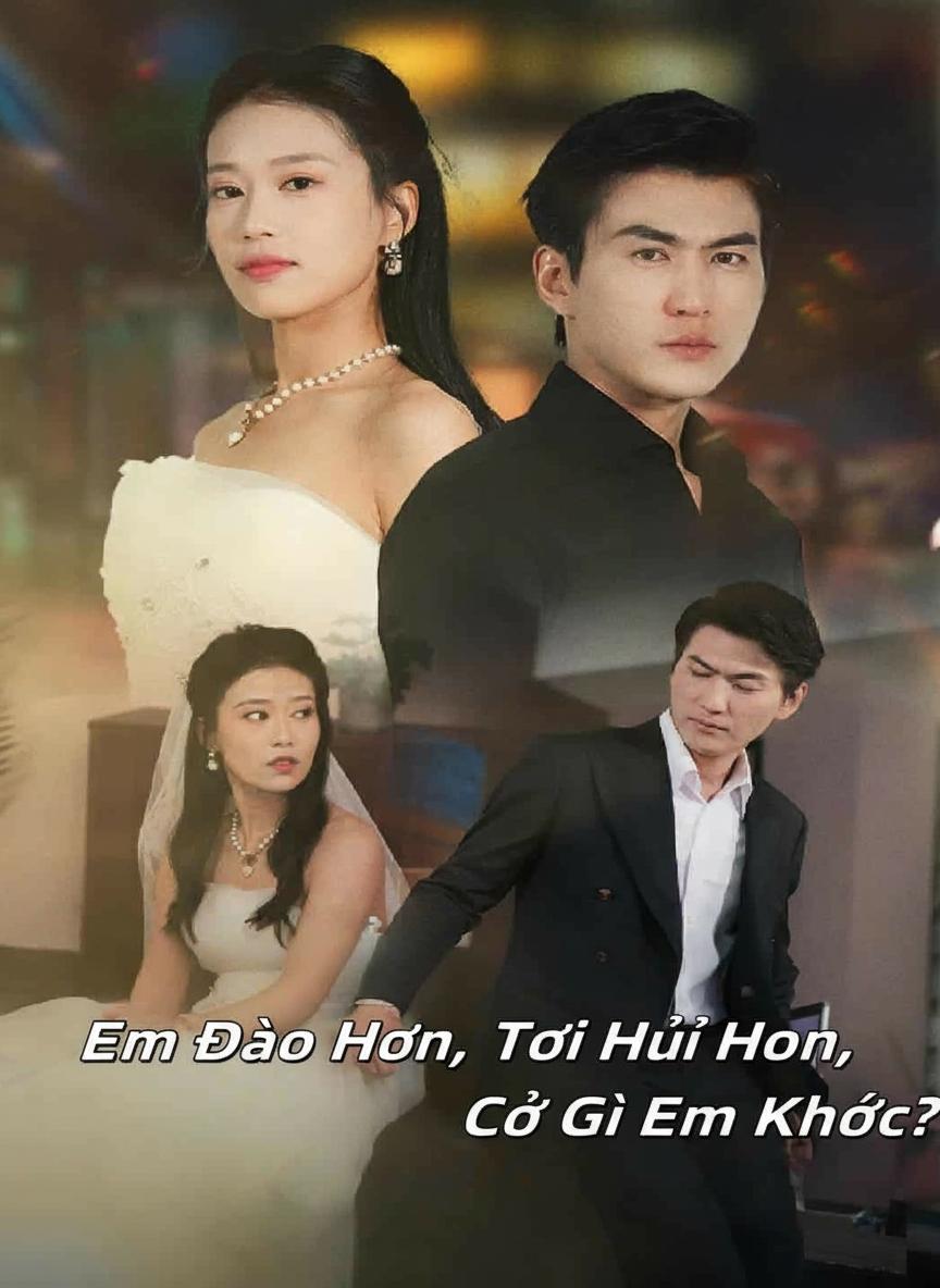 Em Đào Hôn, Tôi Hủy Hôn, Cớ Gì Em Khóc?