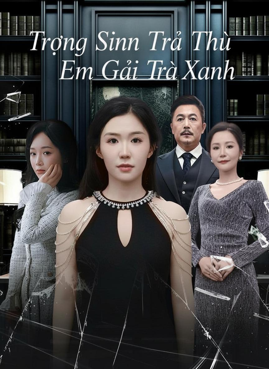 Trọng Sinh Trả Thù Em Gái Trà Xanh