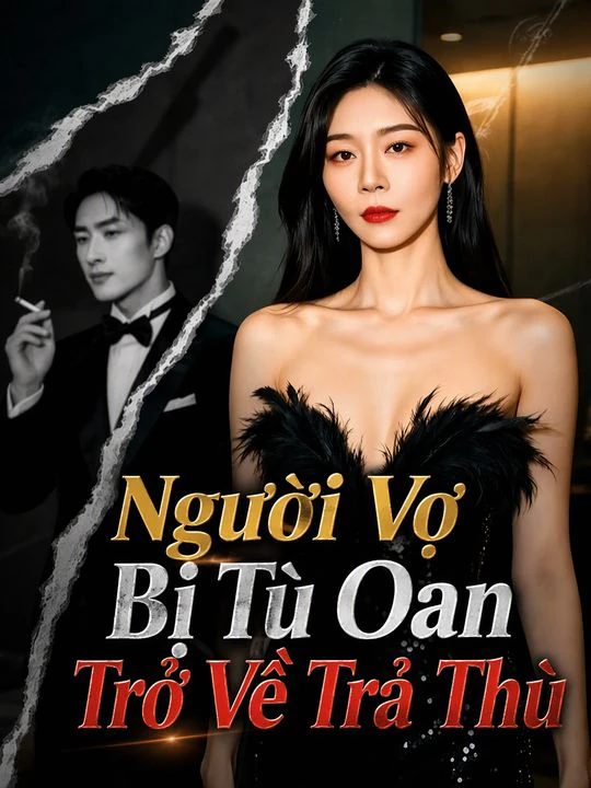 Người Vợ Bị Tù Oan Trở Về Trả Thù