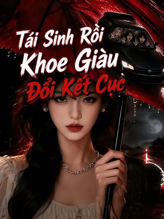 Tái Sinh Rồi Khoe Giàu Đổi Kết Cục