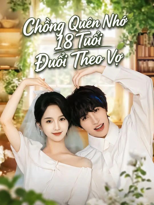 Chồng Quên Nhớ 18 Tuổi Đuổi Theo Vợ
