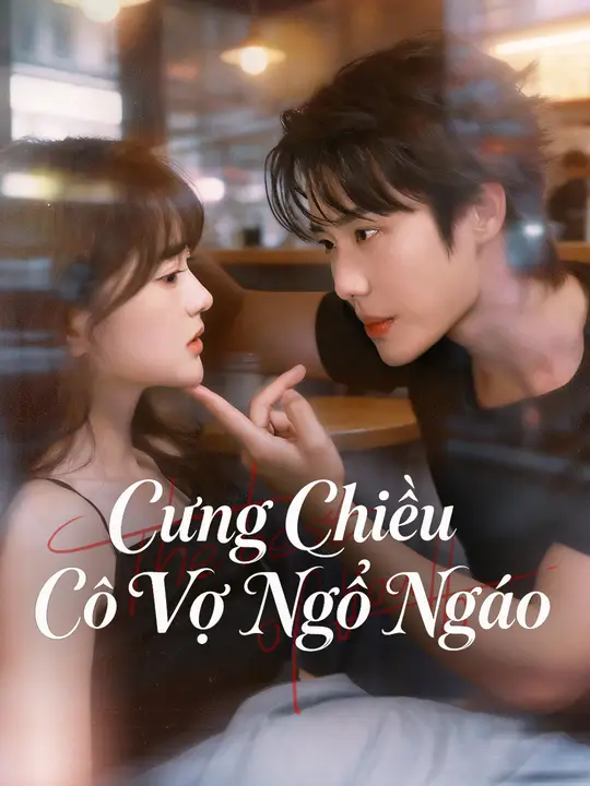 Cưng Chiều Cô Vợ Ngổ Ngáo