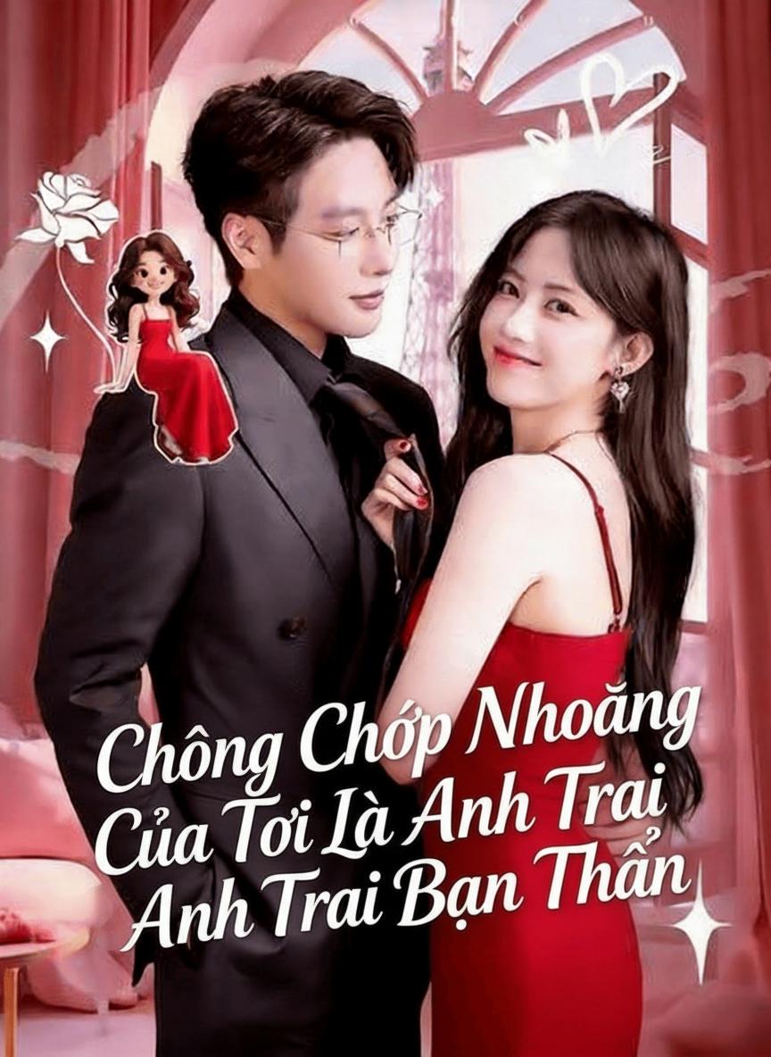 Chồng Chớp Nhoáng Của Tôi Là Anh Trai Bạn Thân