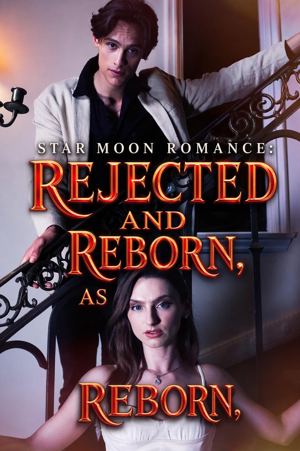 Star moon romance:rejected and reborn,as alpha