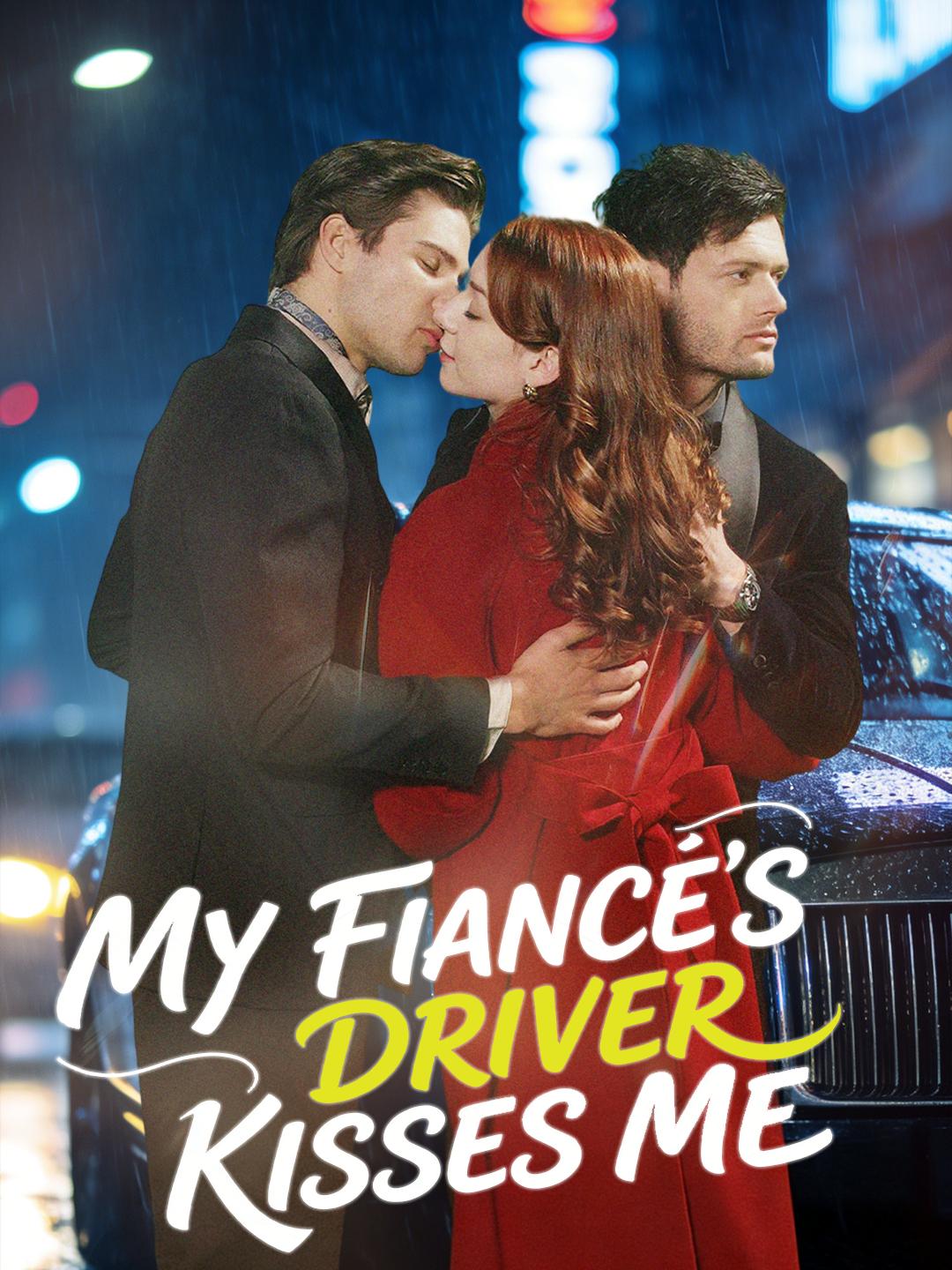 My Fiancé's Driver Kisses Me