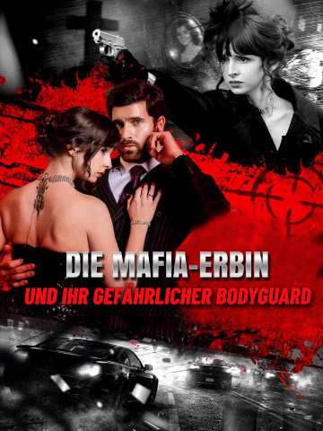 Die Mafia-Erbin und ihr gefährlicher Bodyguard