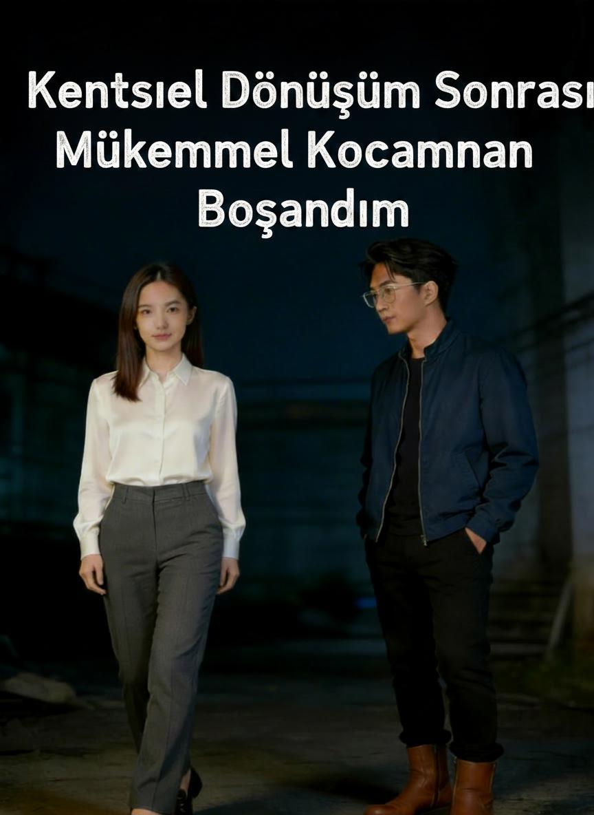 Kentsel Dönüşüm Sonrası Mükemmel Kocamdan Boşandım