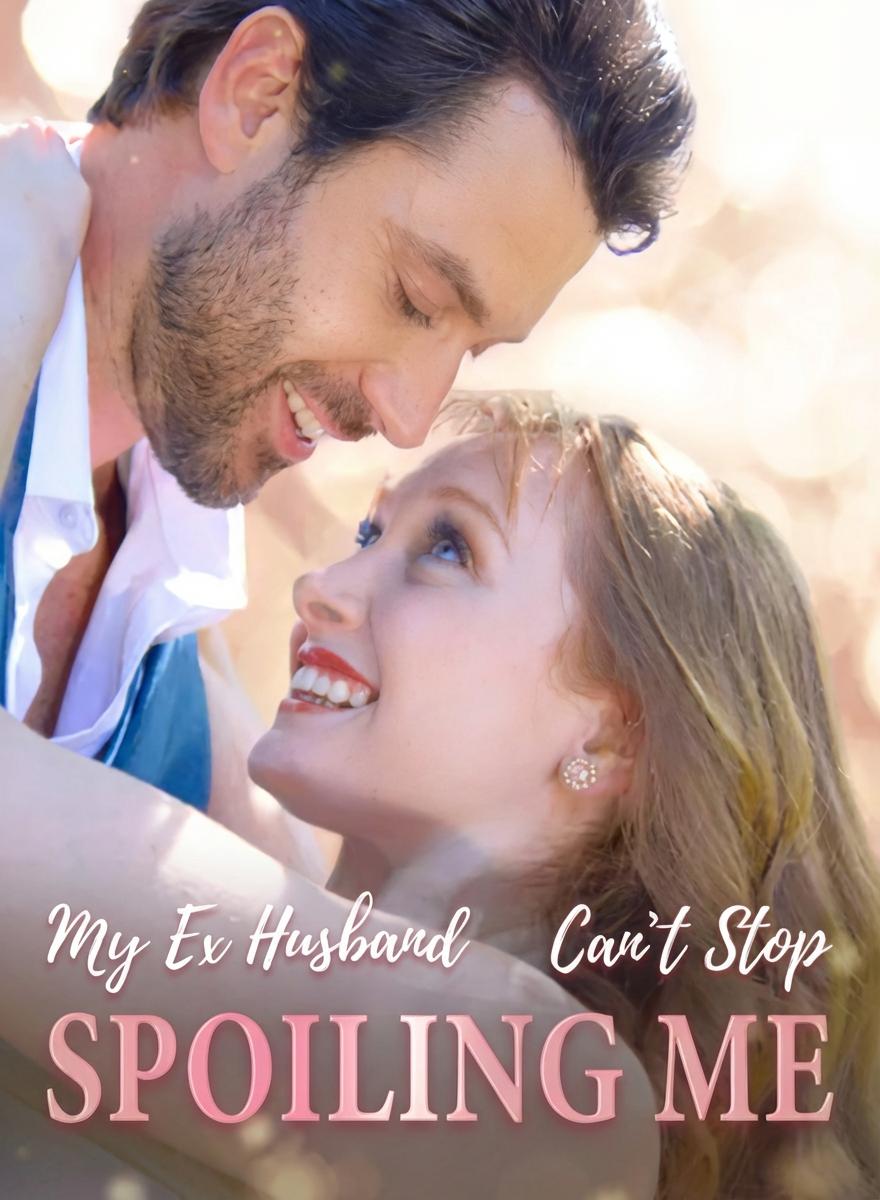 My Ex-Husband Can't Stop Spoiling Me