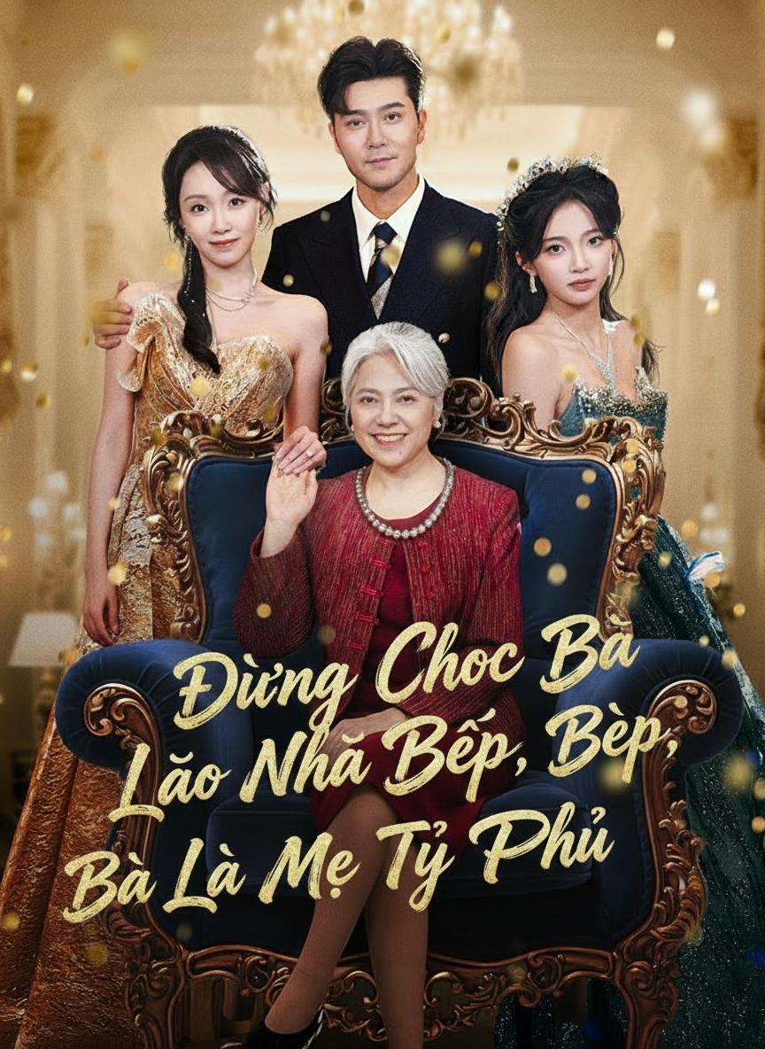 Đừng Chọc Bà Lão Nhà Bếp, Bà Là Mẹ Tỷ Phú
