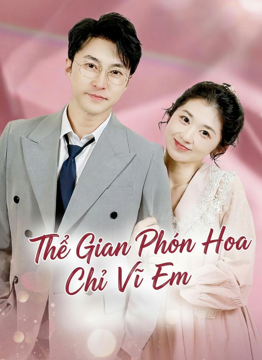 Thế Gian Phồn Hoa Chỉ Vì Em