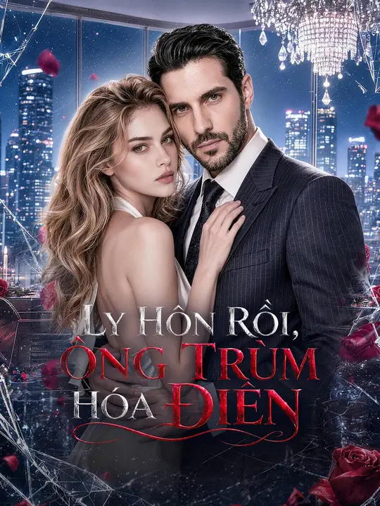 Ly Hôn Rồi, Ông Trùm Hóa Điên
