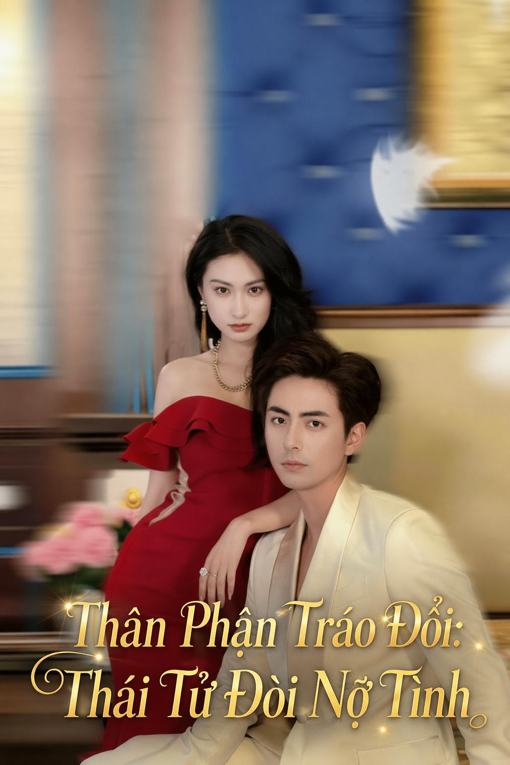 Thân Phận Tráo Đổi: Thái Tử Đòi Nợ Tình