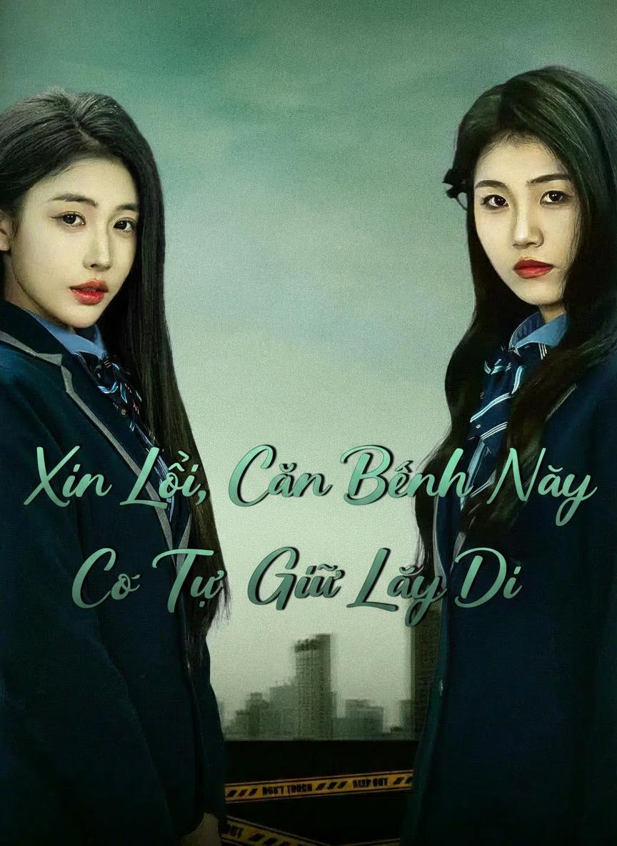 Xin Lỗi, Căn Bệnh Này Cô Tự Giữ Lấy Đi