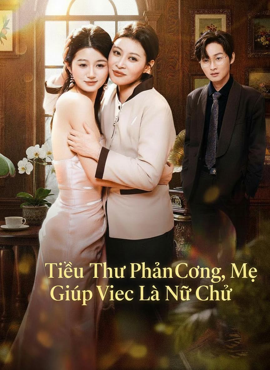 Tiểu Thư Phản Công, Mẹ Giúp Việc Là Nữ Chủ