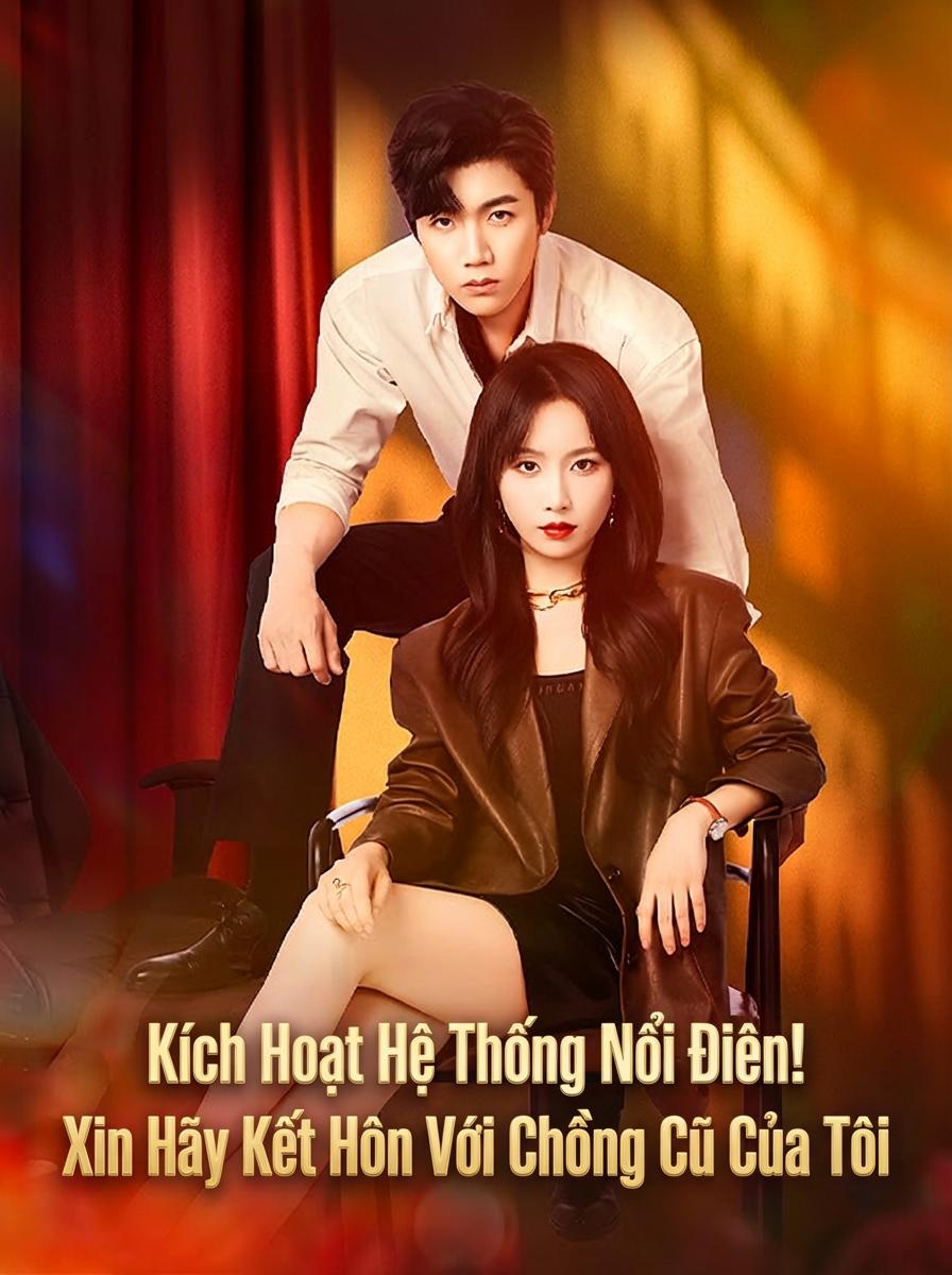 Kích Hoạt Hệ Thống Nổi Điên! Xin Hãy Kết Hôn Với Chồng Cũ Của Tôi