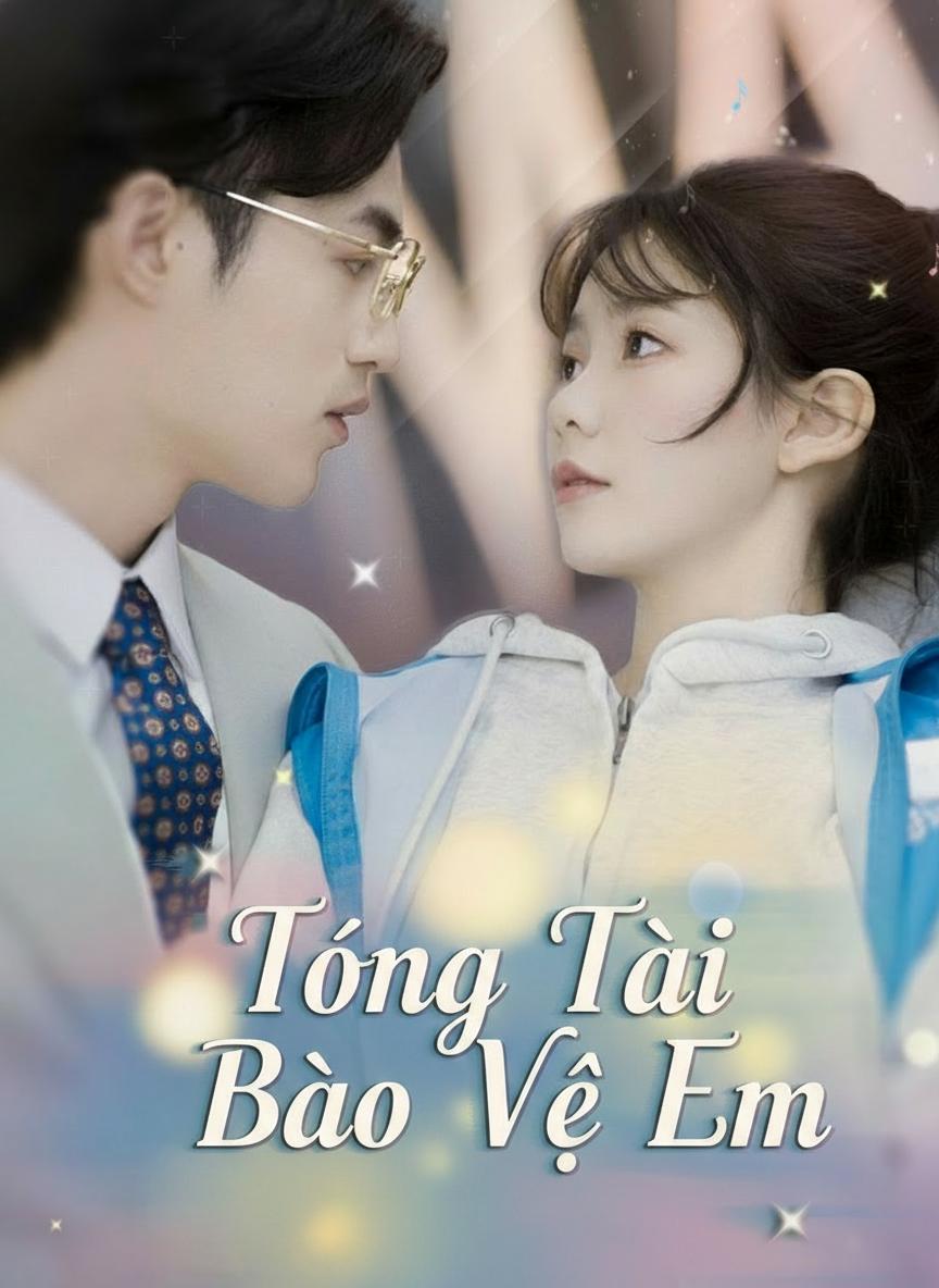 Tổng Tài Bảo Vệ Em