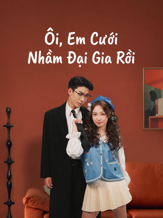 Ôi, Em Cưới Nhầm Đại Gia Rồi
