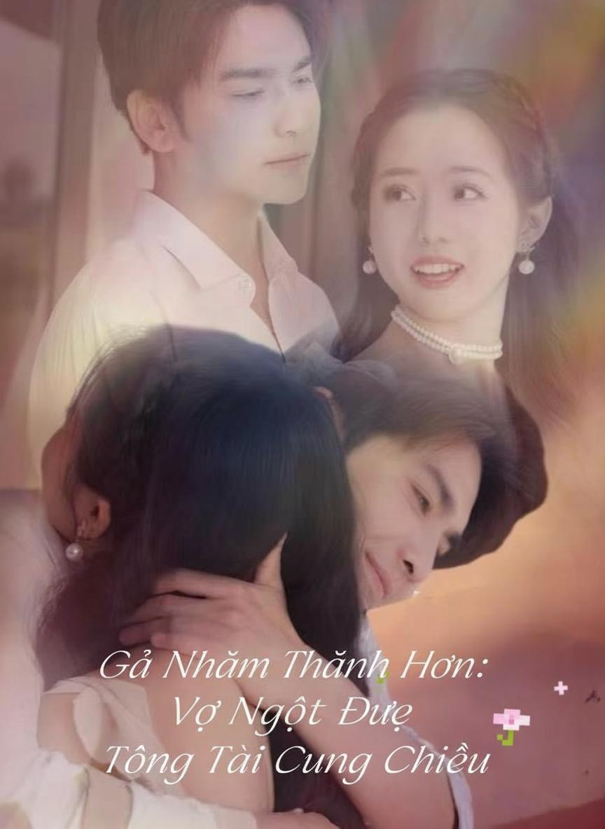 Gả Nhầm Thành Hôn: Vợ Ngọt Được Tổng Tài Cưng Chiều