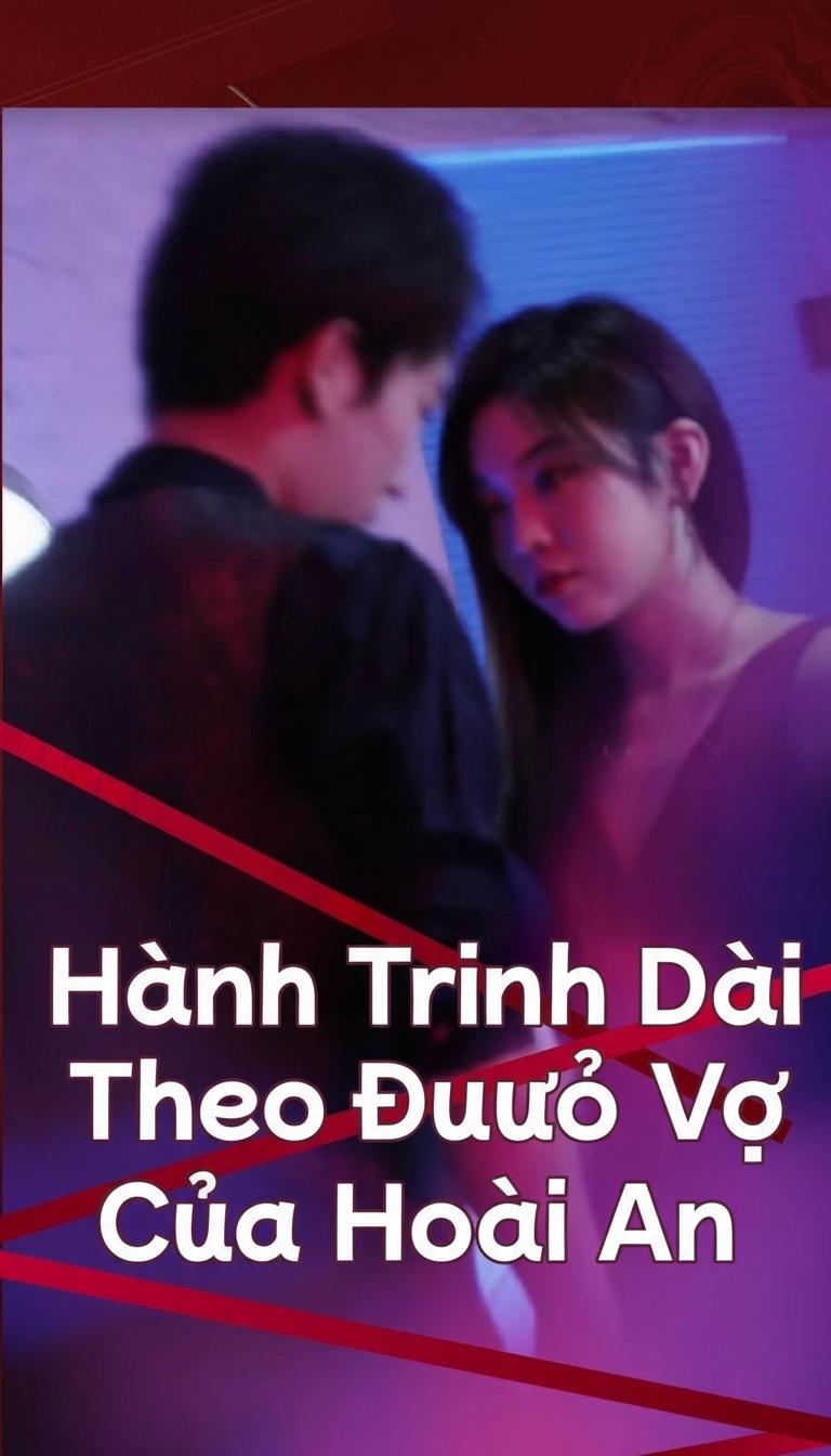 Hành Trình Dài Theo Đuổi Vợ Của Hoài An